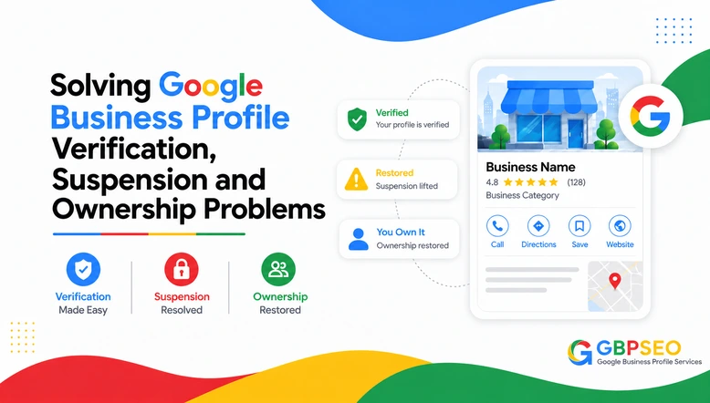 Solving Google Business Profile Verification, Suspension and Ownership Problems